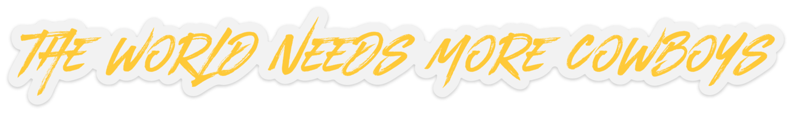 “The World Needs More Cowboys” Decal 15" Wide